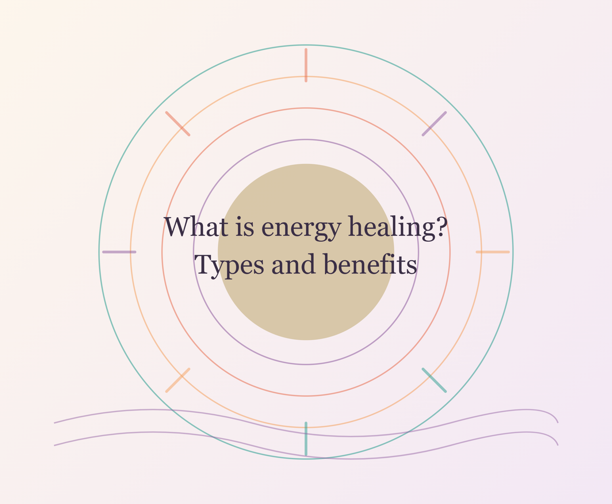 What Is Energy Healing? Types and Benefits
