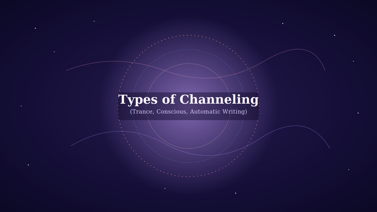 Types of Channeling: Trance, Conscious, and Automatic Writing Explained