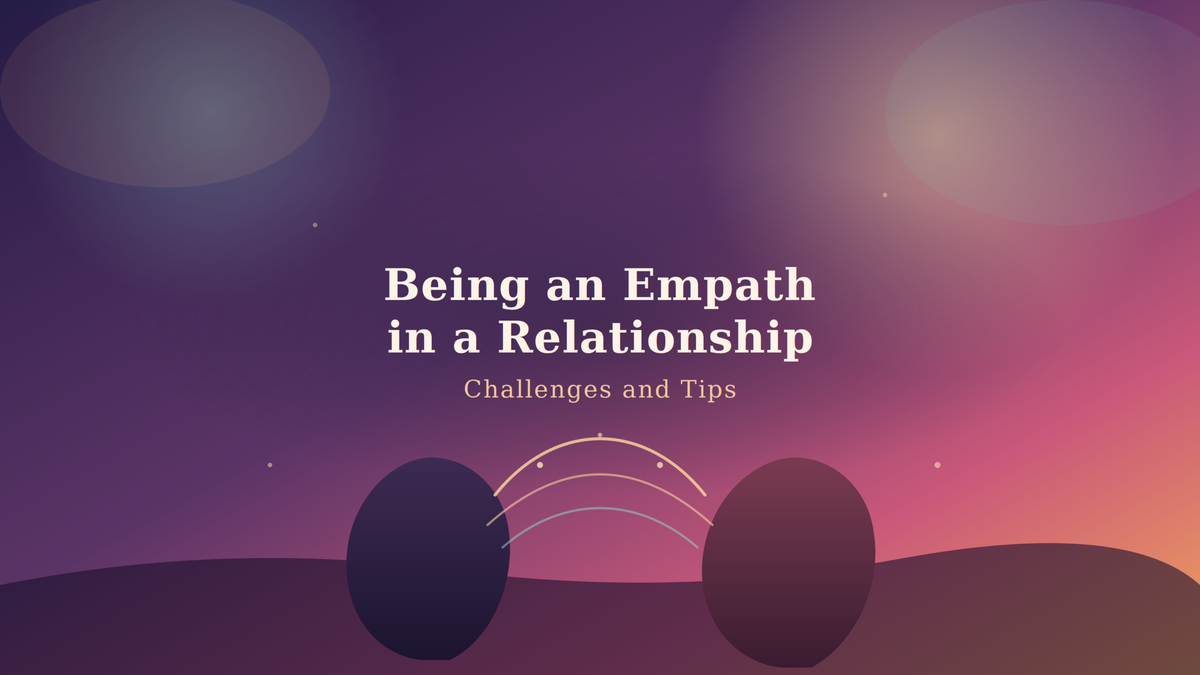 Being an Empath in a Relationship: Challenges and Tips