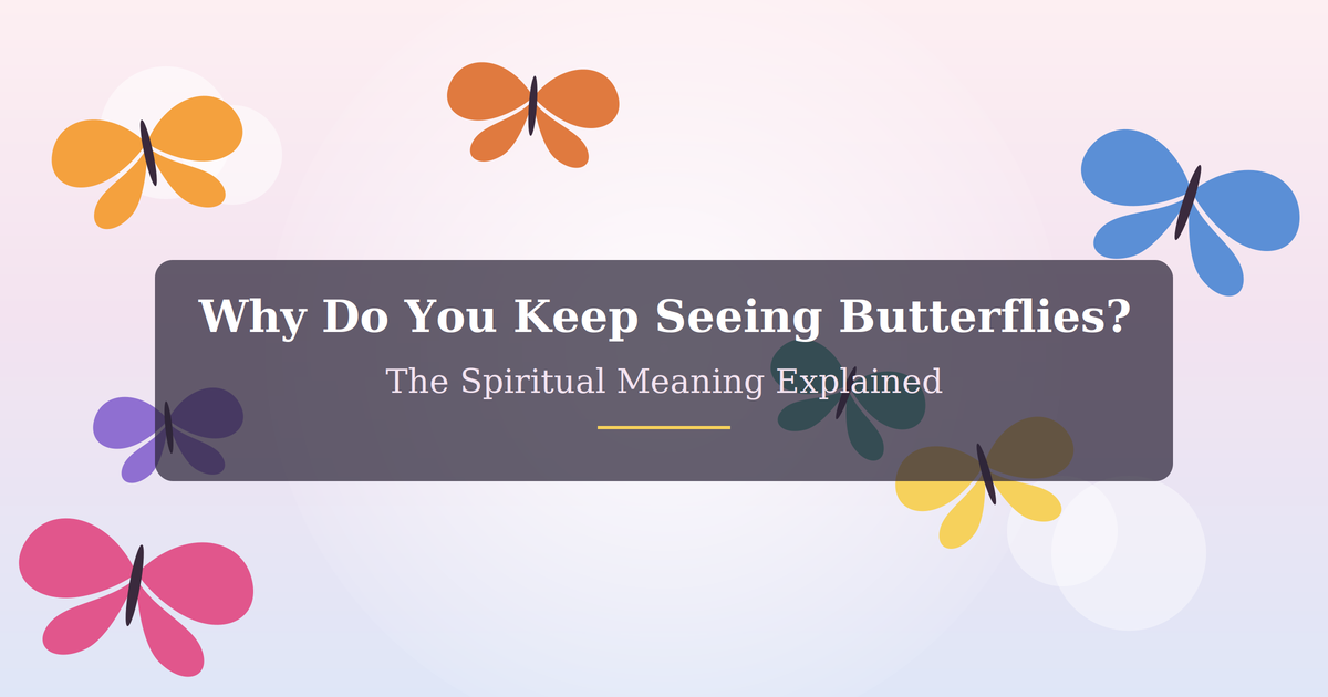 Why Do You Keep Seeing Butterflies? The Spiritual Meaning Explained
