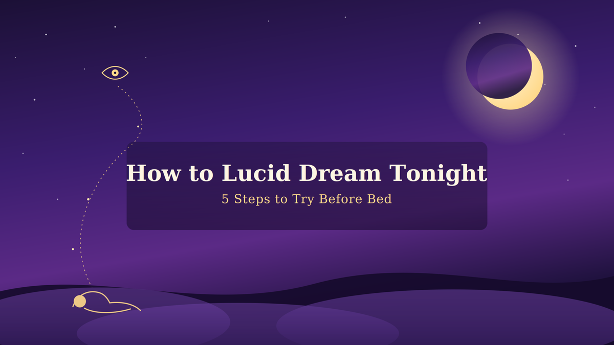 How to Lucid Dream Tonight: 5 Steps to Try Before Bed