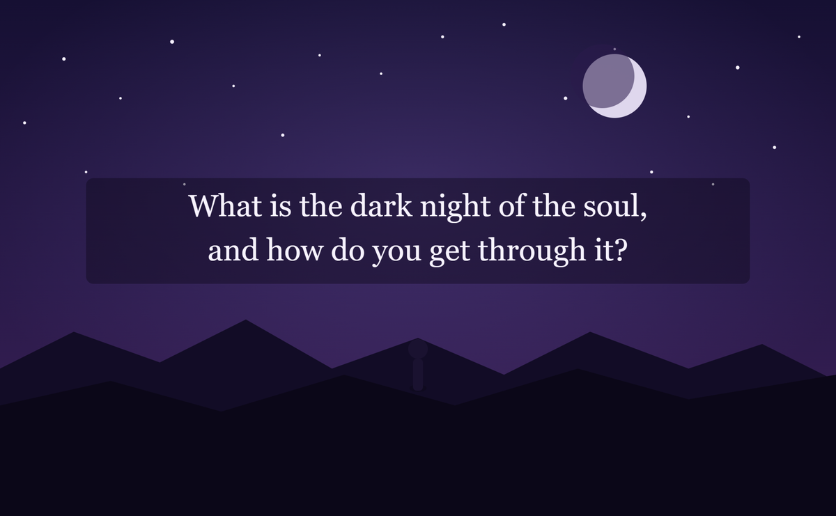What Is the Dark Night of the Soul, and How Do You Get Through It?
