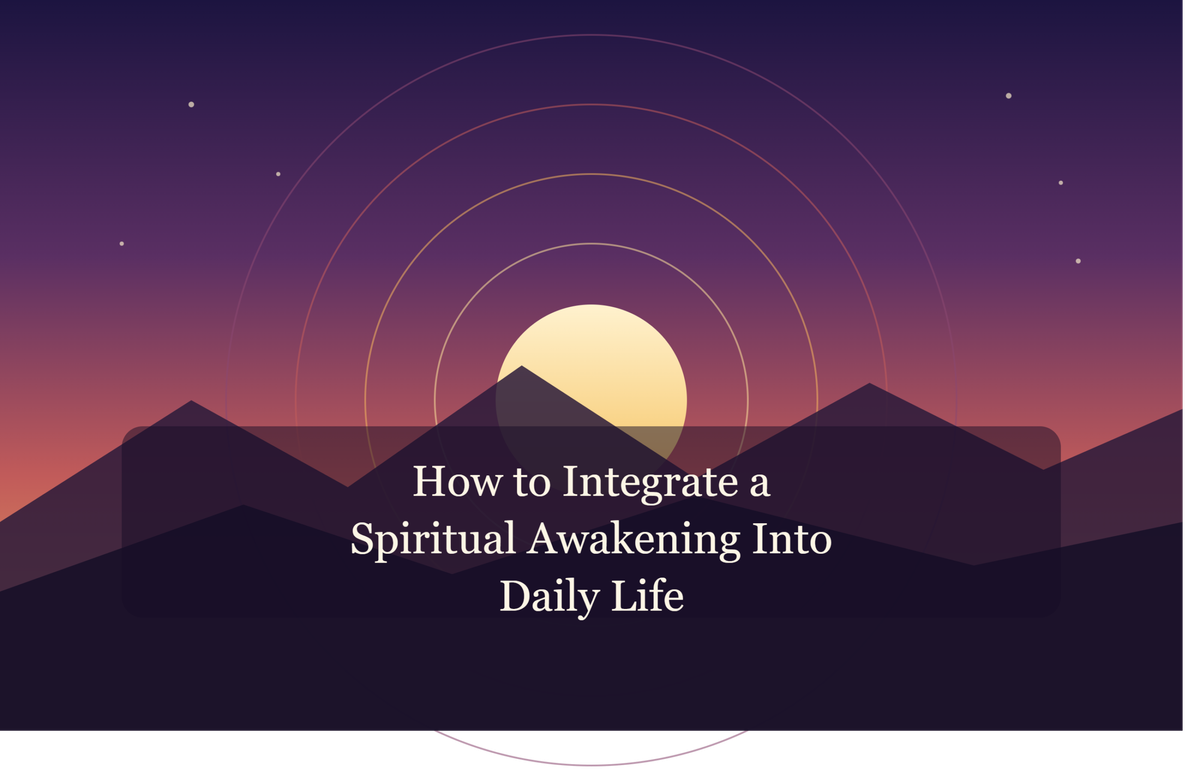 How to Integrate a Spiritual Awakening Into Daily Life