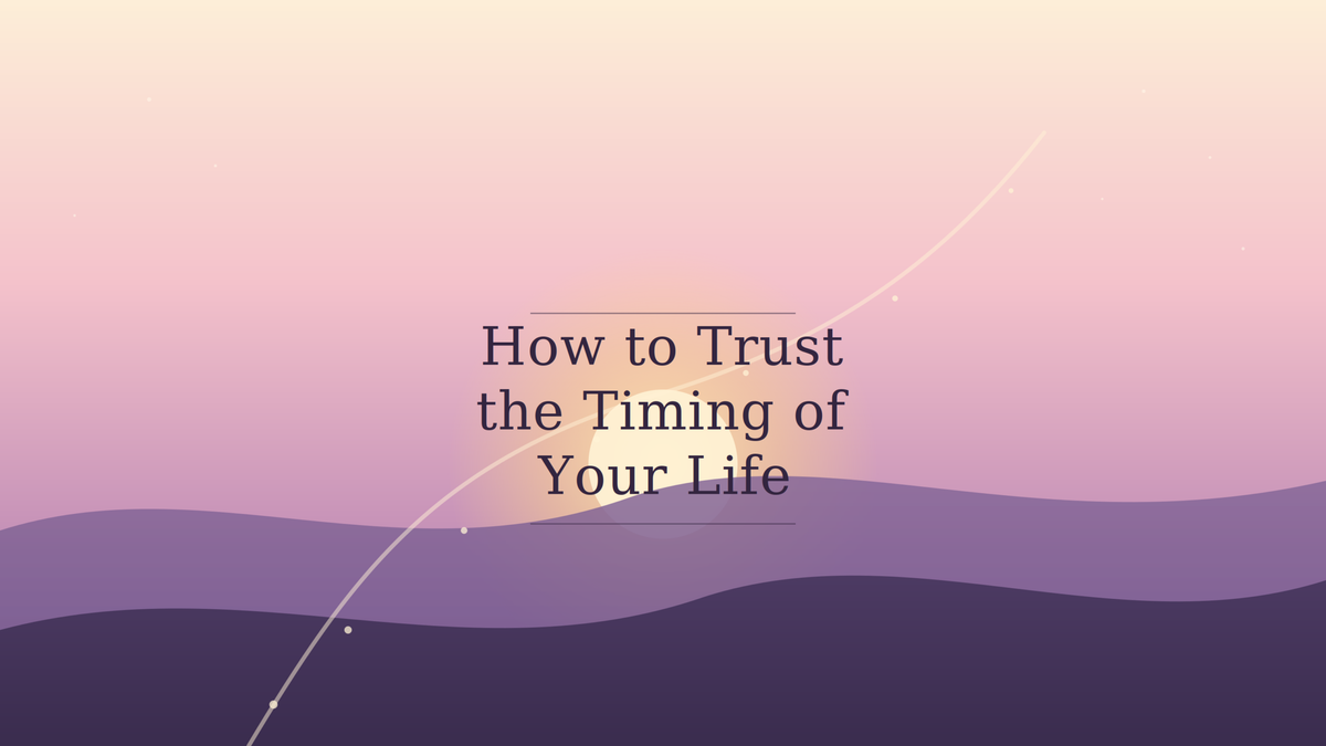 How to Trust the Timing of Your Life