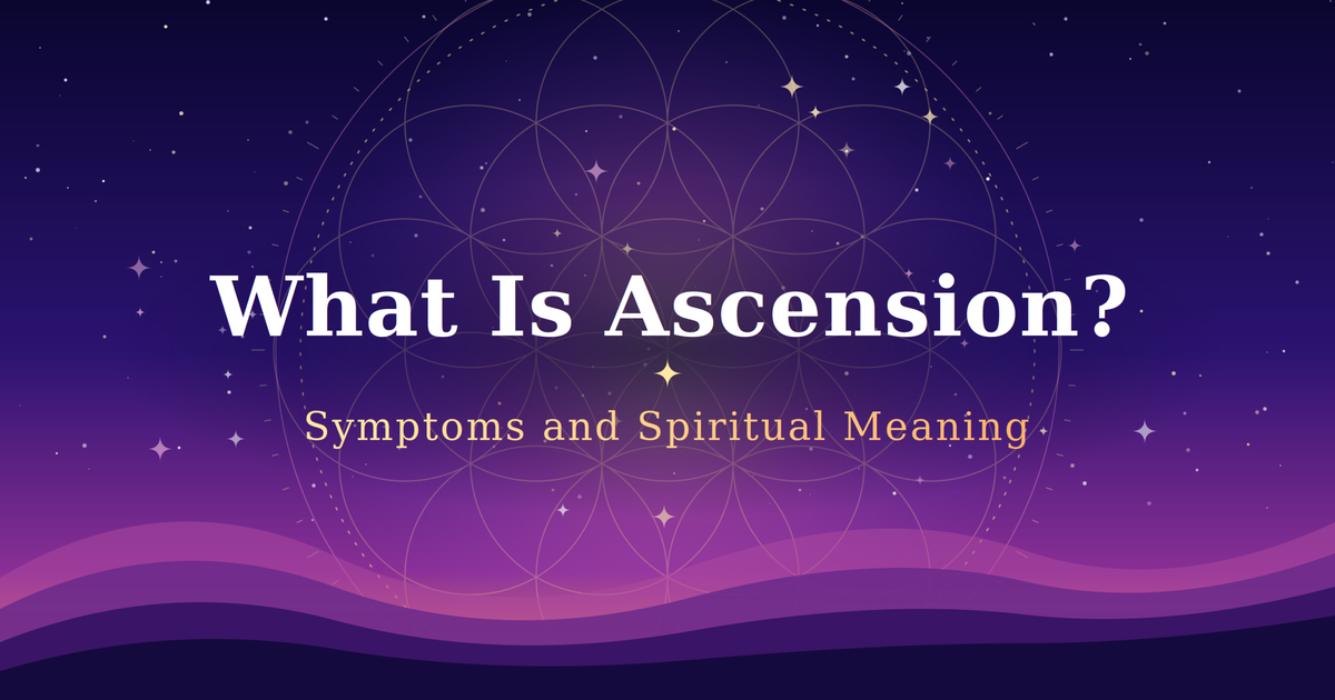 What Is Ascension? Symptoms and Spiritual Meaning