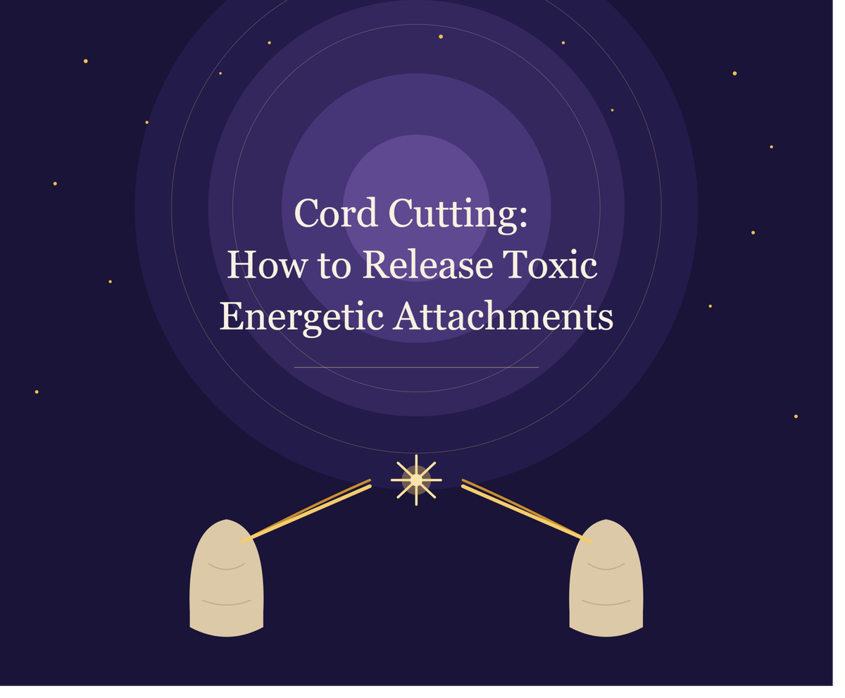 Cord Cutting: How to Release Toxic Energetic Attachments
