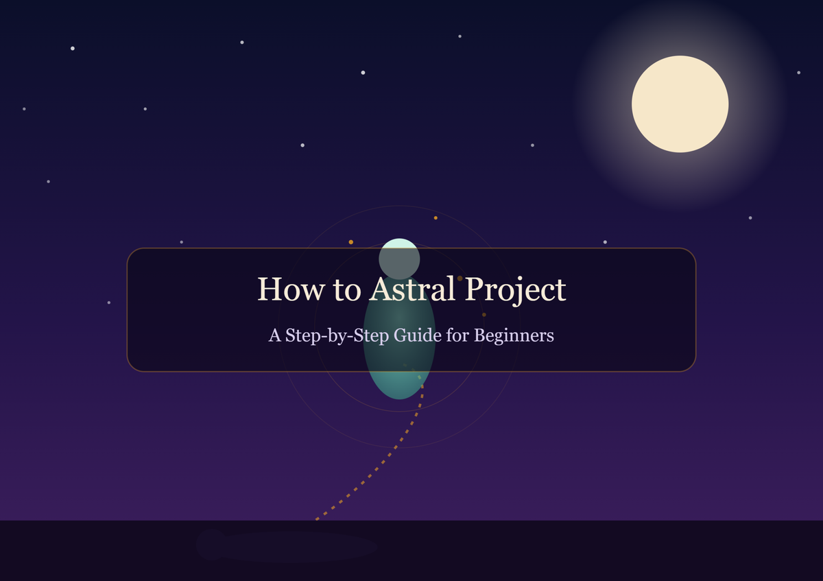 How to Astral Project: A Step-by-Step Guide for Beginners