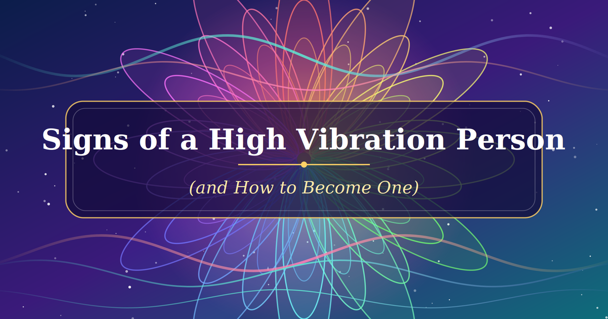 Signs of a High Vibration Person (and How to Become One)
