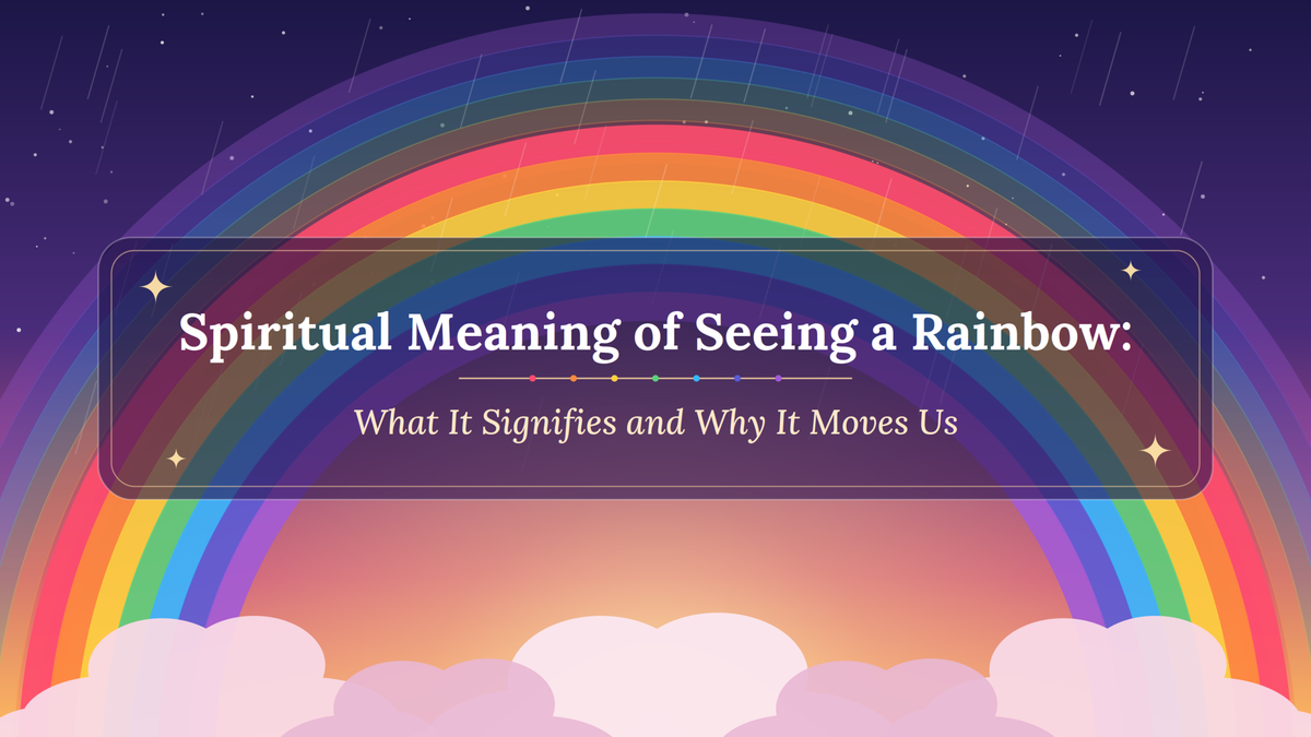 Spiritual Meaning of Seeing a Rainbow: What It Signifies and Why It Moves Us