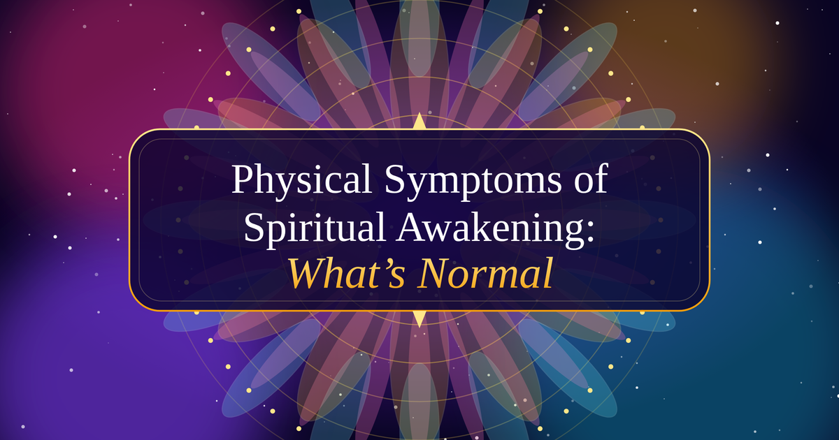 Physical Symptoms of Spiritual Awakening: What’s Normal and What Needs Attention